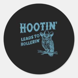 Hootin' Leads To Hollerin' Funny Owl  Classic Round Sticker