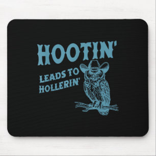 Hootin' Leads To Hollerin' Funny Owl Mouse Pad