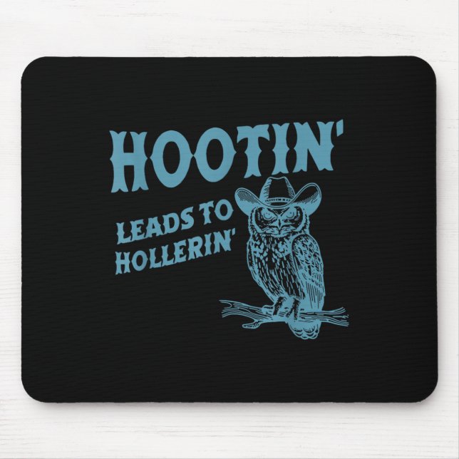 Hootin' Leads To Hollerin' Funny Owl  Mouse Pad (Front)