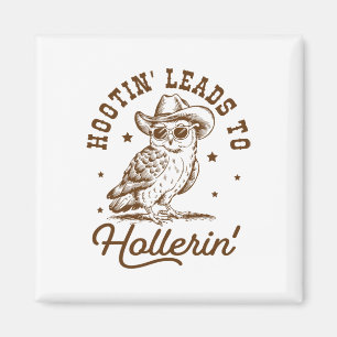 Hootin Leads To Hollerin Owl Cowboy Magnet