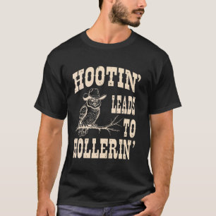 Hootin Leads to Hollerin Owl Funny Western Cowboy T-Shirt