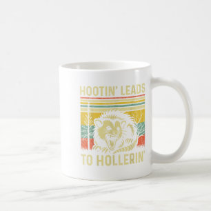 Hootin' Leads To Hollerin' Tee Sarcastic Angry Oss Coffee Mug