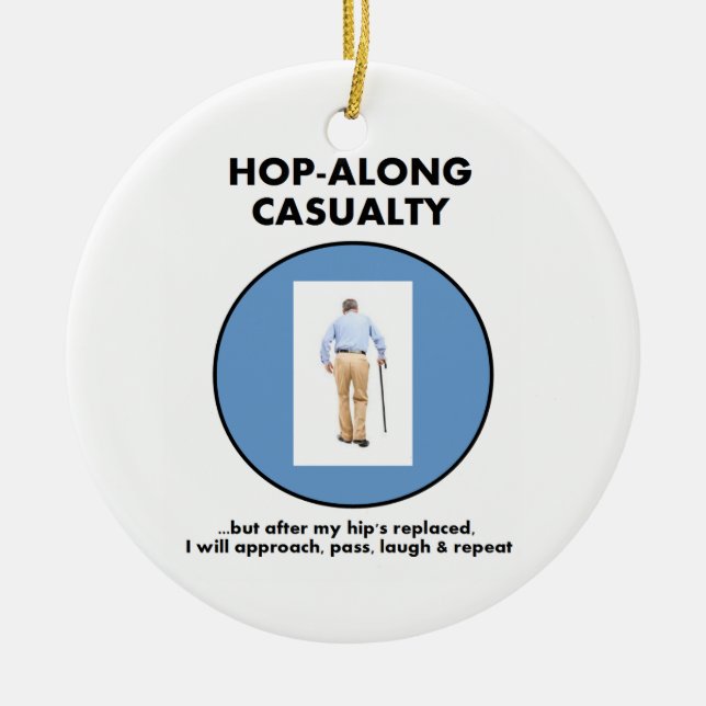 Hop-Along Casualty - Until Hip Replaced Ceramic Ornament (Front)