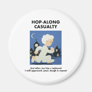 Hop-Along Casualty - Until Hip Replaced Magnet