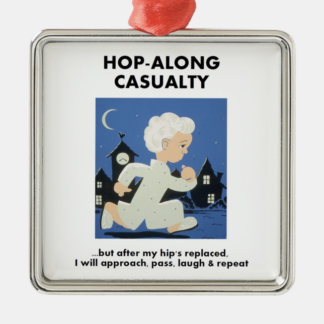 Hop-Along Casualty - Until Hip Replaced Metal Ornament (Front)
