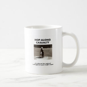 Hop-Along Casualty - Wait till my Hip Replacement Coffee Mug