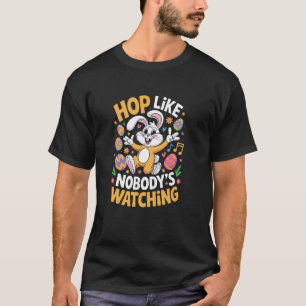 Hop Like Nobody's Watching Funny Family Easter T-Shirt