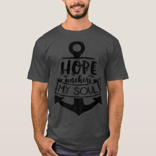 Hope anchor my Soul God Motivation Faith T-Shirt