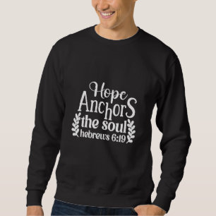 Hope Anchors The Soul Hebrews 619 Christian Faith Sweatshirt