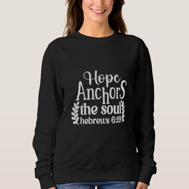 Hope Anchors The Soul Hebrews 619 Christian Faith Sweatshirt (Front)