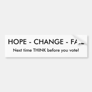 HOPE - CHANGE - FAIL, Next time THINK before yo... Bumper Sticker
