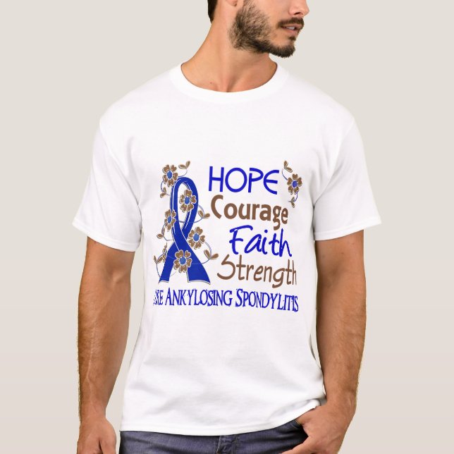 Hope Courage Faith Strength 3 Ankylosing Spondylit T-Shirt (Front)