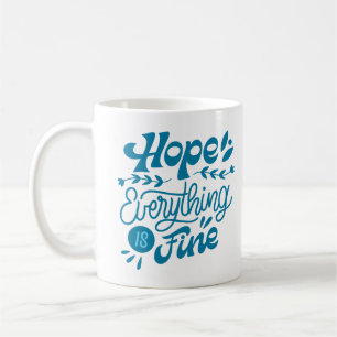 hope everything is fine coffee mug