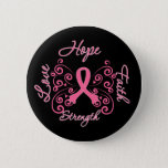 Hope Faith Love Strength Breast Cancer 6 Cm Round Badge<br><div class="desc">Visit our line of exclusive Breast Cancer awareness t-shirts,  gifts and more created by cancer survivors. This design is available on a variety of shirts,  hats,  bags,  mugs,  buttons and more.</div>