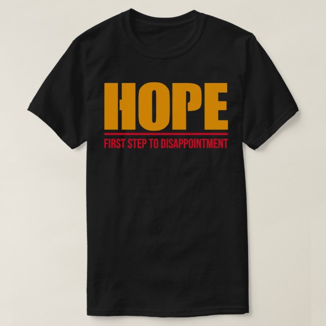 Hope First Step To Disappointment   4  T-Shirt (Design Front)