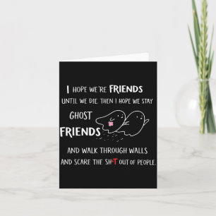 Hope Friends Until Die Hope Stay Ghost Card