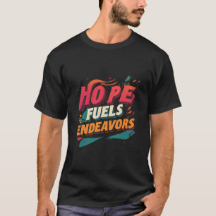 Hope Fuels Endeavours T-Shirt