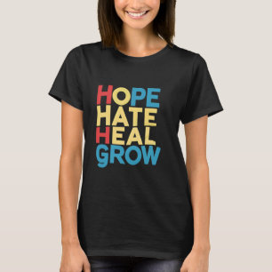 Hope Hate Heal Grow T-Shirt
