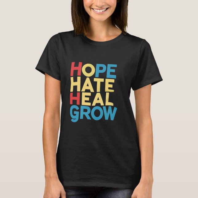 Hope Hate Heal Grow T-Shirt (Front)