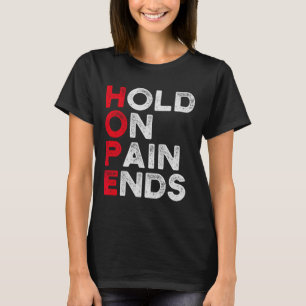 Hope Hold On, Pain Ends I Depression Mental Health T-Shirt