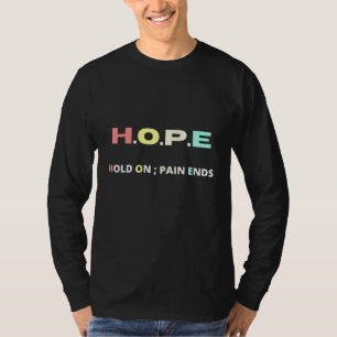 Hope Hold On Pain Ends Motivation T-Shirt