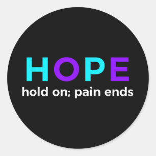 Hope Hold On; Pain Ends Suicide Prevention Awarene Classic Round Sticker