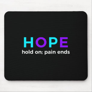 Hope Hold On; Pain Ends Suicide Prevention Awarene Mouse Pad