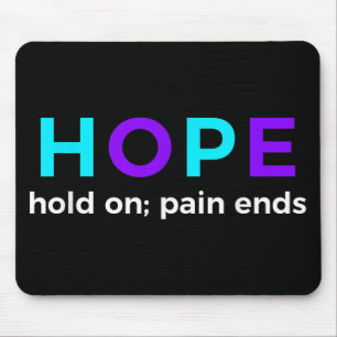 Hope Hold On; Pain Ends Suicide Prevention Awarene Mouse Pad