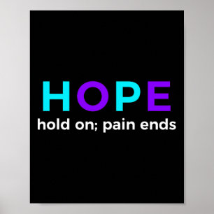 Hope Hold On; Pain Ends Suicide Prevention Awarene Poster