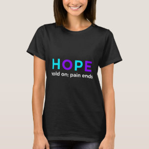 HOPE Hold On; Pain Ends Suicide Prevention Awarene T-Shirt
