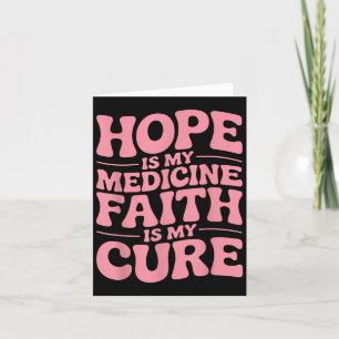 Hope Is My Medicine Faith Is My Cure Cancer Warrio Card