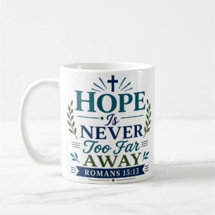 Hope Is Never Too Far Away Inspirational Quote Coffee Mug