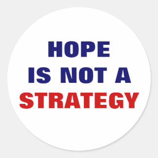 HOPE IS NOT A STRATEGY CLASSIC ROUND STICKER