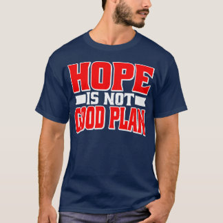 Hope Is Not Good Plan retro T-Shirt