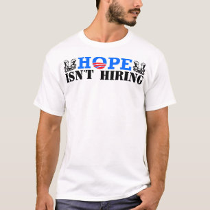 Hope Isn't Hiring! T-Shirt