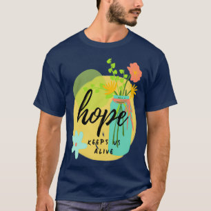 Hope Keeps Us Alive Colourful Floral Motivational T-Shirt