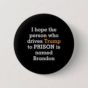 Hope The Person Who Drives Trump To Prison Is Name 6 Cm Round Badge