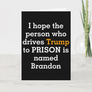 Hope The Person Who Drives Trump To Prison Is Name Card