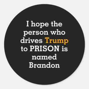 Hope The Person Who Drives Trump To Prison Is Name Classic Round Sticker
