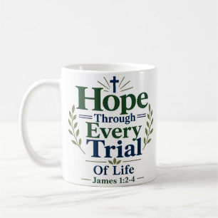 Hope Through Every Trial Of Life Bible Inspired Coffee Mug
