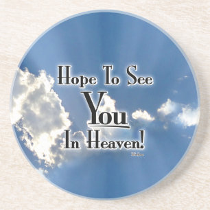 Hope To See You In Heaven! with clouds Coaster