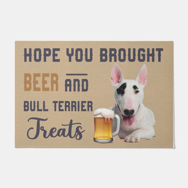 Hope You Brought Beer And Bull Terrier Treats Mat (Front)