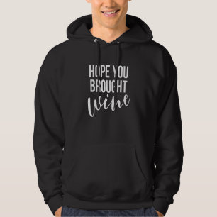 Hope You Brought Wine Cute Funny Drinking Cute_1 Hoodie