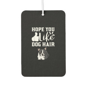 Hope You Like Dog Hair Funny Boston Terrier T-Shir Car Air Freshener