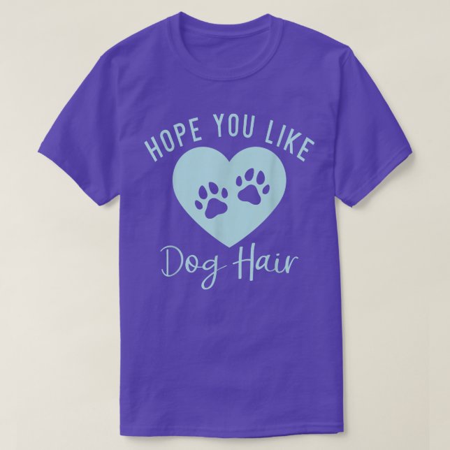 Hope you like Dog Hair Puppy Dog Lover  T-Shirt (Design Front)