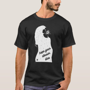 Hope Your Abuser Dies T-Shirt