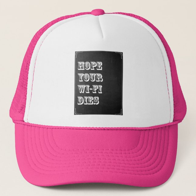 Hope Your Wi-Fi Dies Trucker Hat (Front)