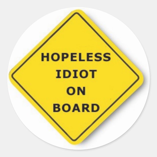 Hopeless Idiot On Board Classic Round Sticker (Front)