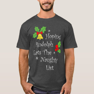Hoping Rudolph Eats The Naughty List  Family Party T-Shirt