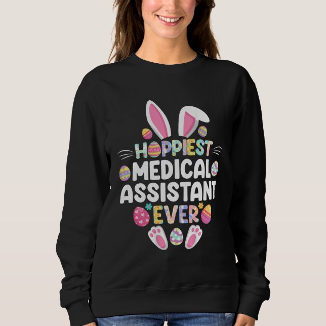 Hoppiest Medical Assistant Ever Easter  Easter Day Sweatshirt (Front)